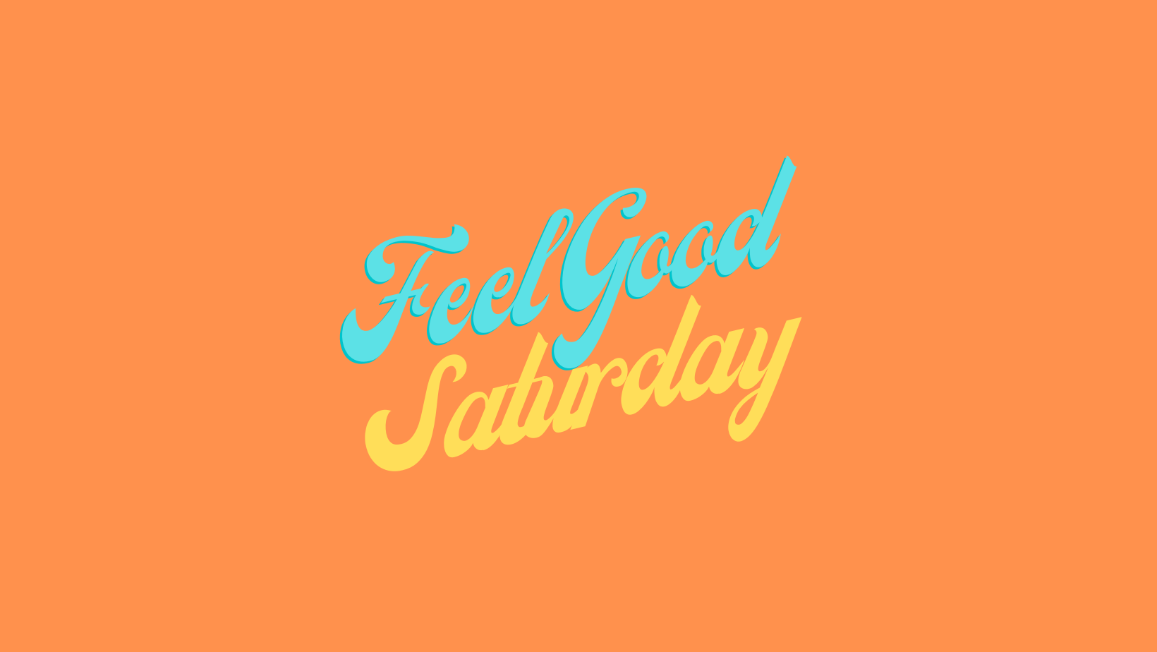 Feel Good Saturday